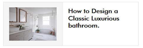 How to Design a Classic Luxurious bathroom